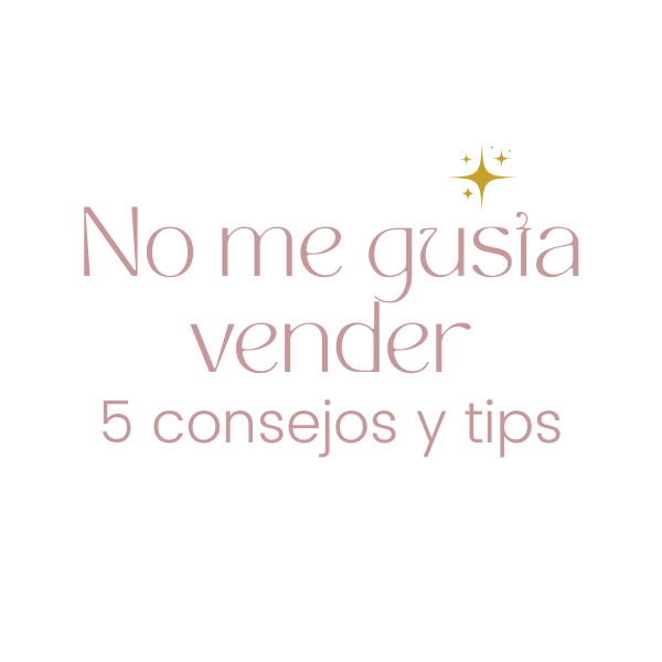 No Me Gusta Vender - Te comparto 5 consejos y tips